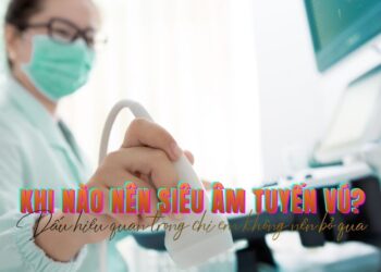 Khi nào nên siêu âm tuyến vú?