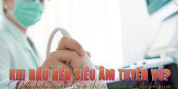Khi nào nên siêu âm tuyến vú?