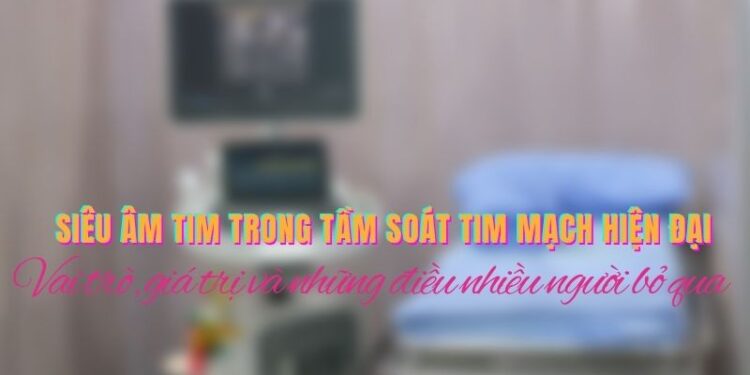 Siêu âm tim trong tầm soát tim mạch hiện đại.